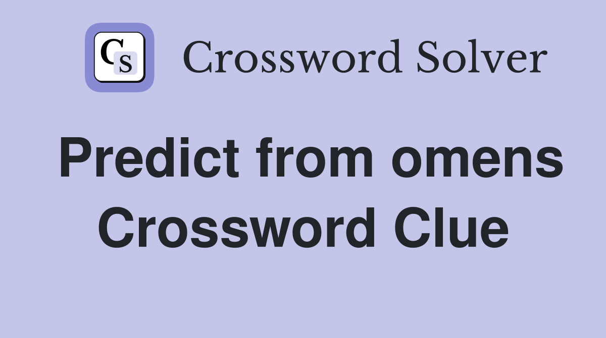 Predict from omens Crossword Clue Answers Crossword Solver